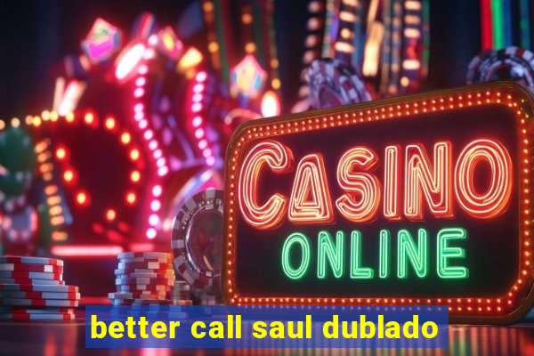 better call saul dublado